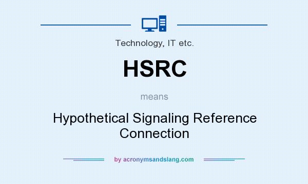 What does HSRC mean? It stands for Hypothetical Signaling Reference Connection