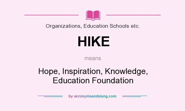 What does HIKE mean? It stands for Hope, Inspiration, Knowledge, Education Foundation