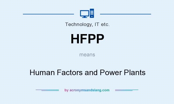 What does HFPP mean? It stands for Human Factors and Power Plants