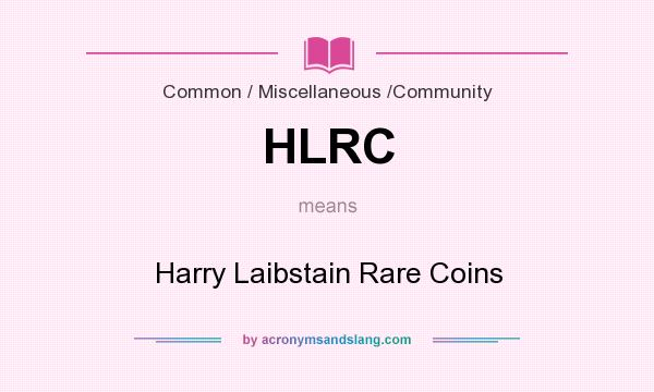 What does HLRC mean? It stands for Harry Laibstain Rare Coins