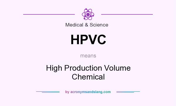 What does HPVC mean? It stands for High Production Volume Chemical