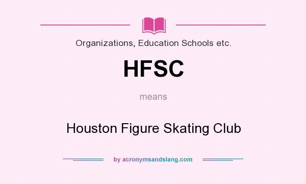 What does HFSC mean? It stands for Houston Figure Skating Club