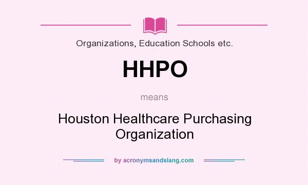 What does HHPO mean? It stands for Houston Healthcare Purchasing Organization