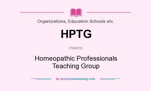 What does HPTG mean? It stands for Homeopathic Professionals Teaching Group