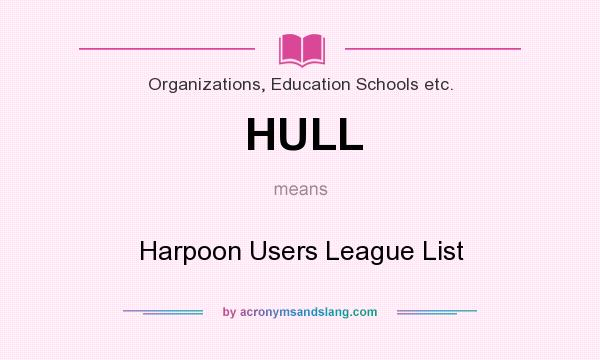 What does HULL mean? It stands for Harpoon Users League List