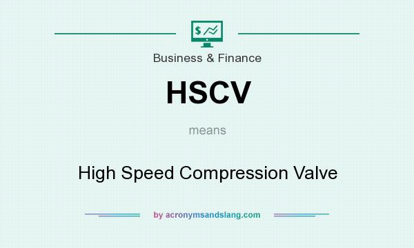 What does HSCV mean? It stands for High Speed Compression Valve
