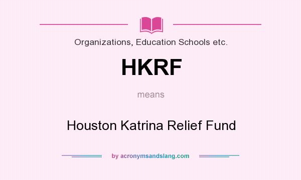 What does HKRF mean? It stands for Houston Katrina Relief Fund