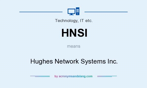 What does HNSI mean? It stands for Hughes Network Systems Inc.