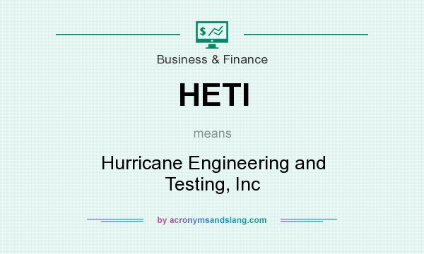 What does HETI mean? It stands for Hurricane Engineering and Testing, Inc