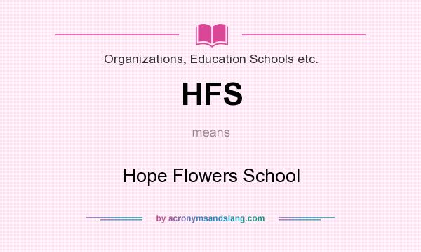 What does HFS mean? It stands for Hope Flowers School