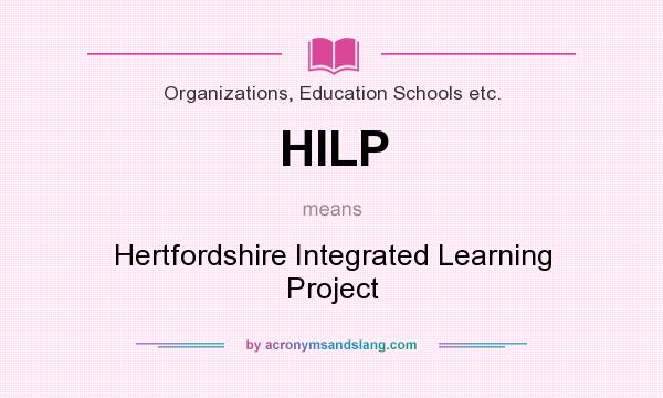 What does HILP mean? It stands for Hertfordshire Integrated Learning Project
