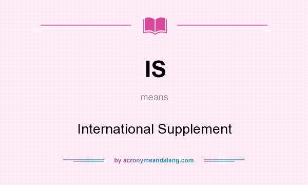 What does IS mean? It stands for International Supplement
