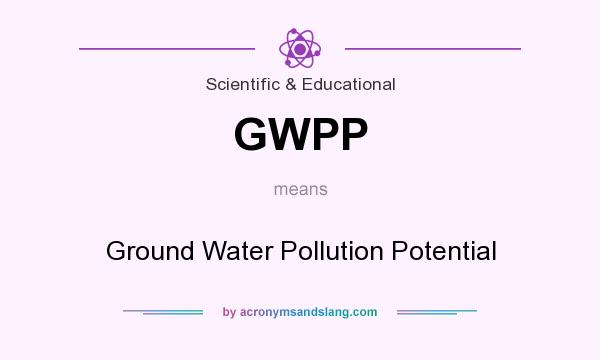 What does GWPP mean? It stands for Ground Water Pollution Potential
