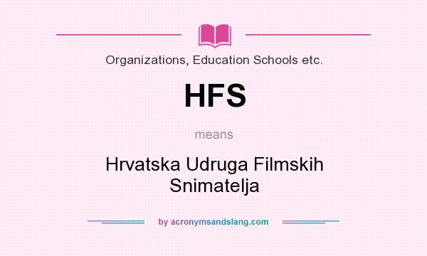 What does HFS mean? It stands for Hrvatska Udruga Filmskih Snimatelja