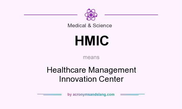 What does HMIC mean? It stands for Healthcare Management Innovation Center