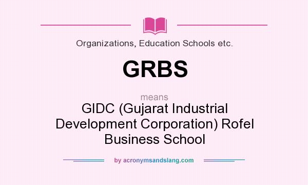 What does GRBS mean? It stands for GIDC (Gujarat Industrial Development Corporation) Rofel Business School