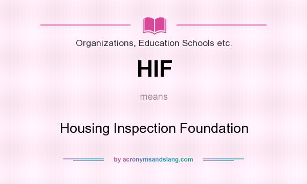 What does HIF mean? It stands for Housing Inspection Foundation