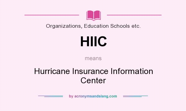 What does HIIC mean? It stands for Hurricane Insurance Information Center