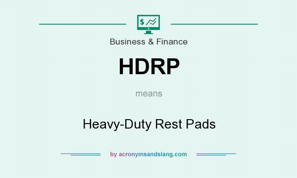 What does HDRP mean? It stands for Heavy-Duty Rest Pads