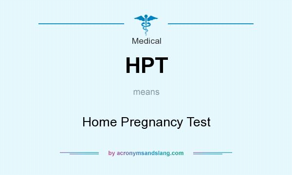 What does HPT mean? It stands for Home Pregnancy Test