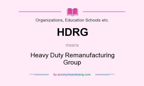 What does HDRG mean? It stands for Heavy Duty Remanufacturing Group