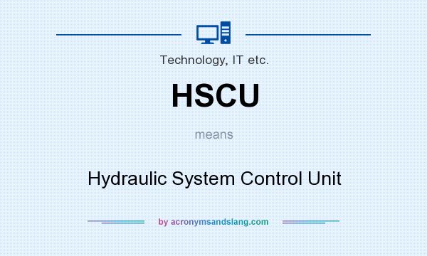 What does HSCU mean? It stands for Hydraulic System Control Unit