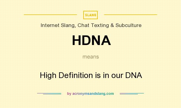 What does HDNA mean? It stands for High Definition is in our DNA