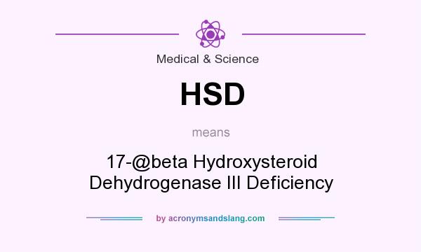 What does HSD mean? It stands for 17-@beta Hydroxysteroid Dehydrogenase III Deficiency