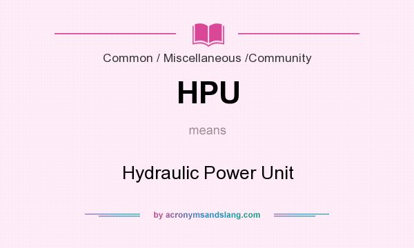 What does HPU mean? It stands for Hydraulic Power Unit