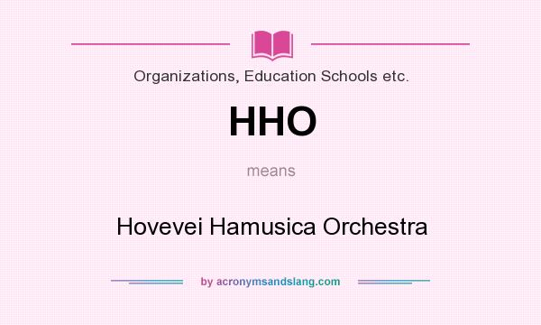 What does HHO mean? It stands for Hovevei Hamusica Orchestra