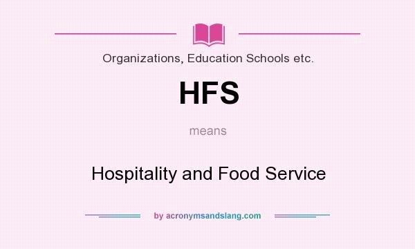 What does HFS mean? It stands for Hospitality and Food Service