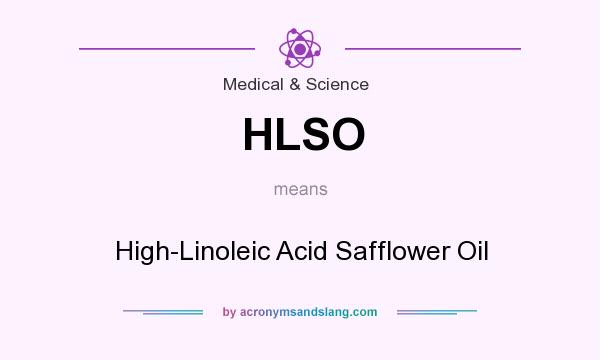 What does HLSO mean? It stands for High-Linoleic Acid Safflower Oil