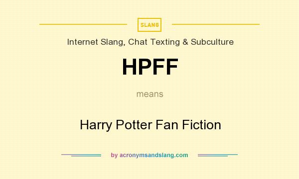 What does HPFF mean? It stands for Harry Potter Fan Fiction