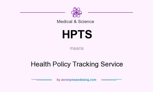 What does HPTS mean? It stands for Health Policy Tracking Service