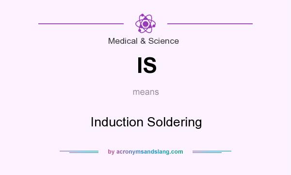 What does IS mean? It stands for Induction Soldering