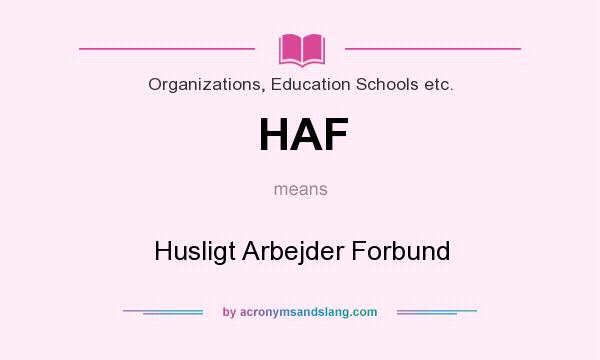 What does HAF mean? It stands for Husligt Arbejder Forbund