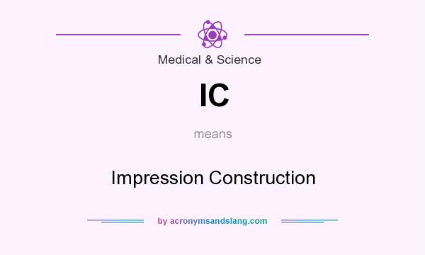 What does IC mean? It stands for Impression Construction