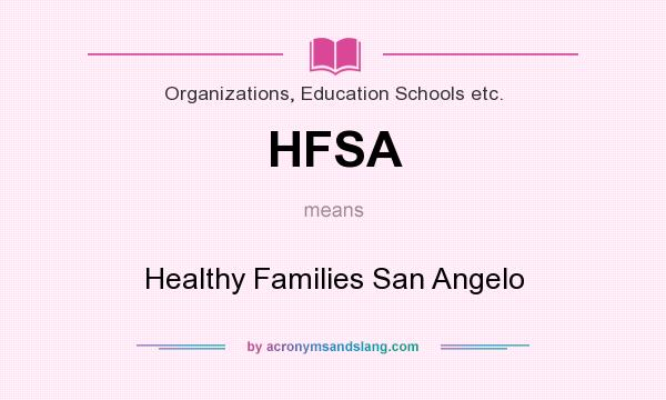 What does HFSA mean? It stands for Healthy Families San Angelo