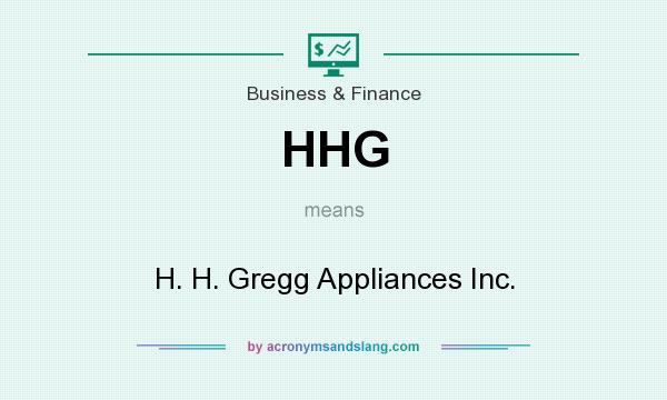 What does HHG mean? It stands for H. H. Gregg Appliances Inc.