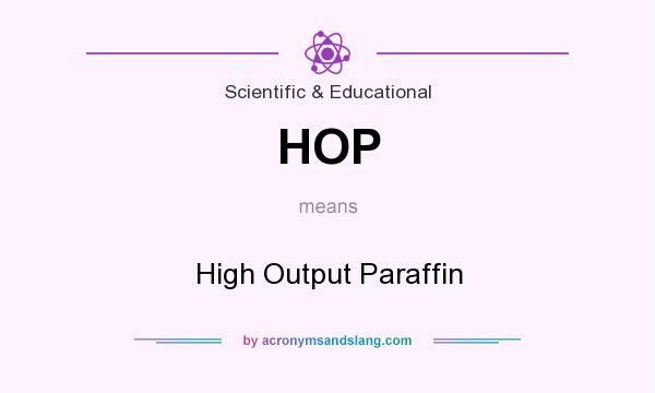 What does HOP mean? It stands for High Output Paraffin
