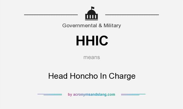 What does HHIC mean? It stands for Head Honcho In Charge