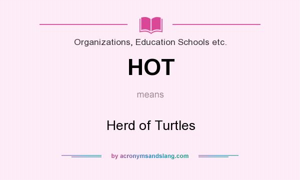 What does HOT mean? It stands for Herd of Turtles