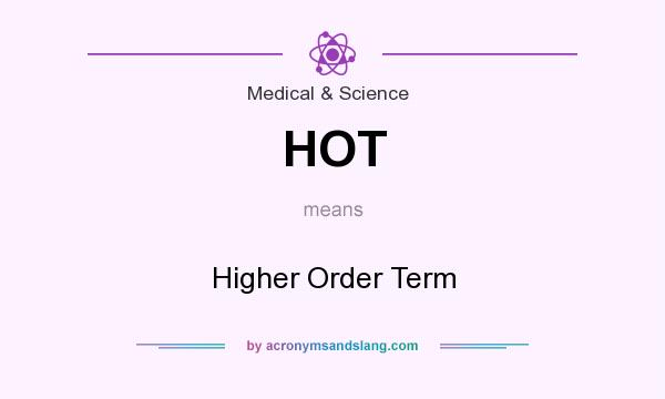 What does HOT mean? It stands for Higher Order Term
