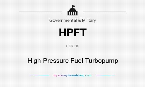 What does HPFT mean? It stands for High-Pressure Fuel Turbopump