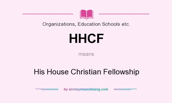 What does HHCF mean? It stands for His House Christian Fellowship