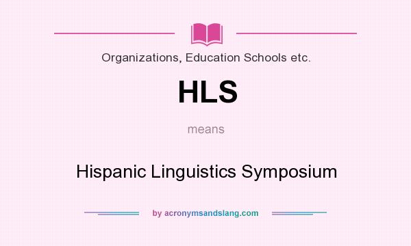 What does HLS mean? It stands for Hispanic Linguistics Symposium