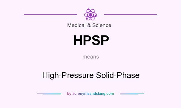 What does HPSP mean? It stands for High-Pressure Solid-Phase