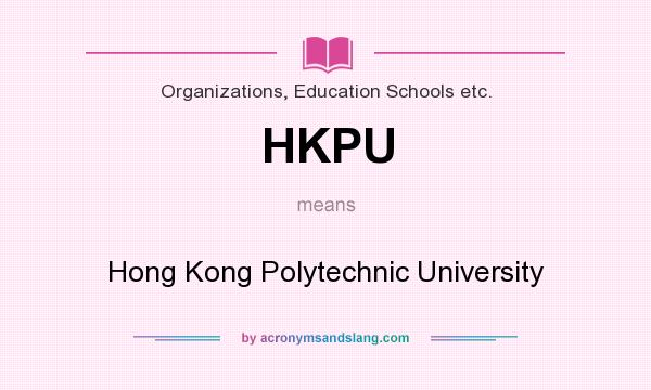 What does HKPU mean? It stands for Hong Kong Polytechnic University