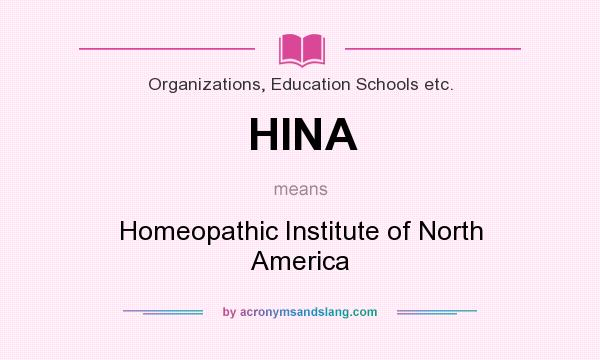 What does HINA mean? It stands for Homeopathic Institute of North America
