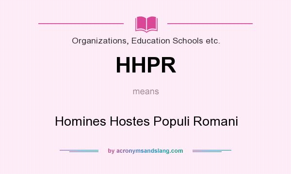 What does HHPR mean? It stands for Homines Hostes Populi Romani